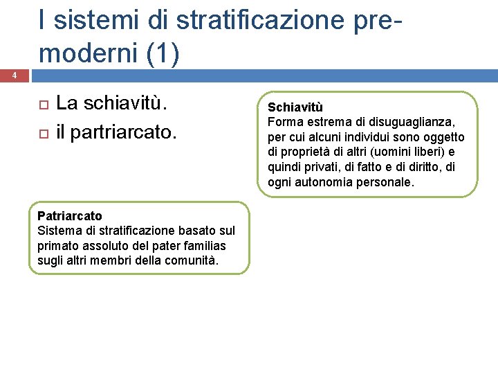 I sistemi di stratificazione premoderni (1) 4 La schiavitù. il partriarcato. Patriarcato Sistema di