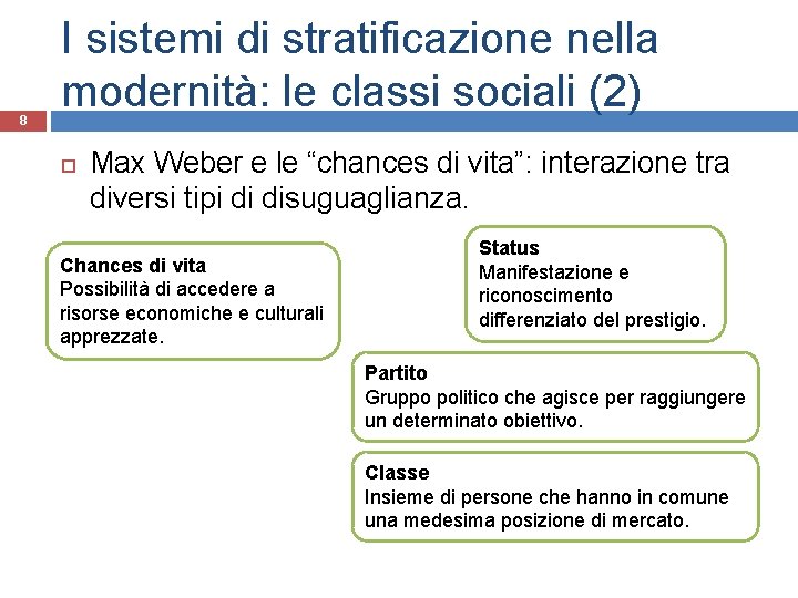 8 I sistemi di stratificazione nella modernità: le classi sociali (2) Max Weber e