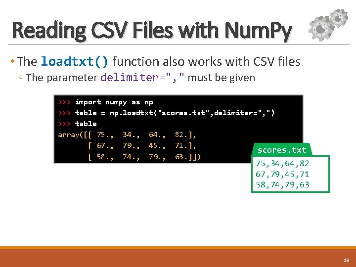 Reading CSV Files with Num. Py • The loadtxt() function also works with CSV