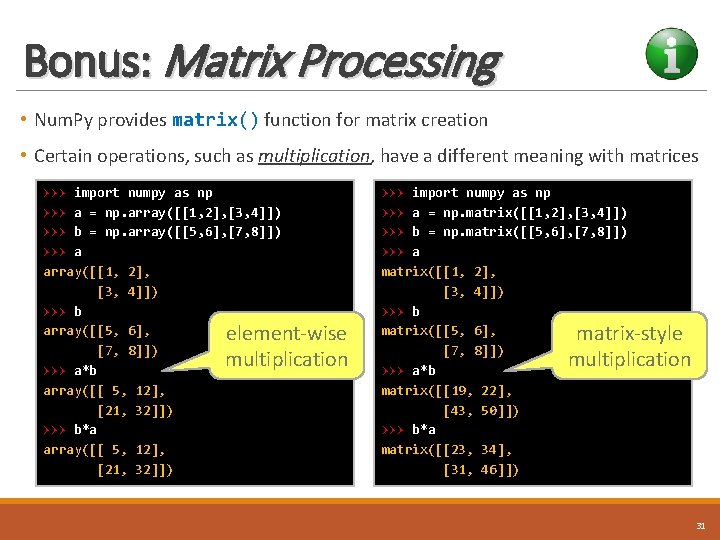 Bonus: Matrix Processing • Num. Py provides matrix() function for matrix creation • Certain