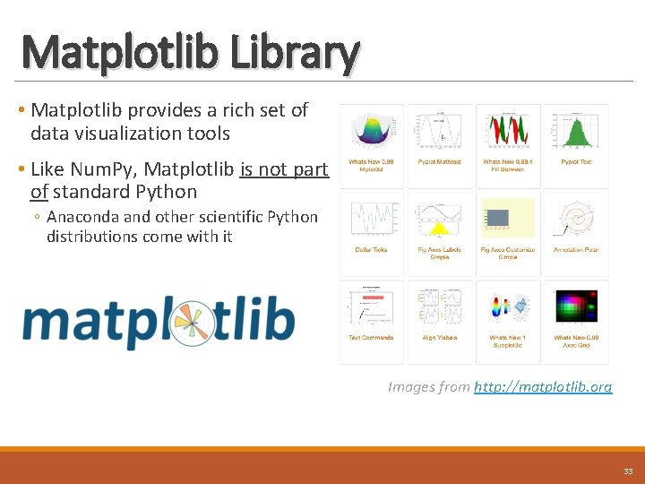 Matplotlib Library • Matplotlib provides a rich set of data visualization tools • Like