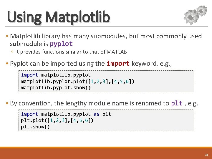 Using Matplotlib • Matplotlib library has many submodules, but most commonly used submodule is