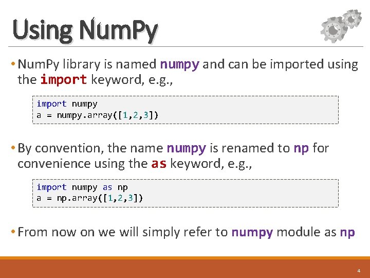 Using Num. Py • Num. Py library is named numpy and can be imported