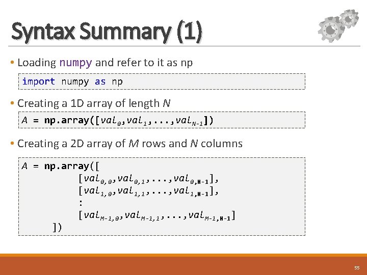 Syntax Summary (1) • Loading numpy and refer to it as np import numpy
