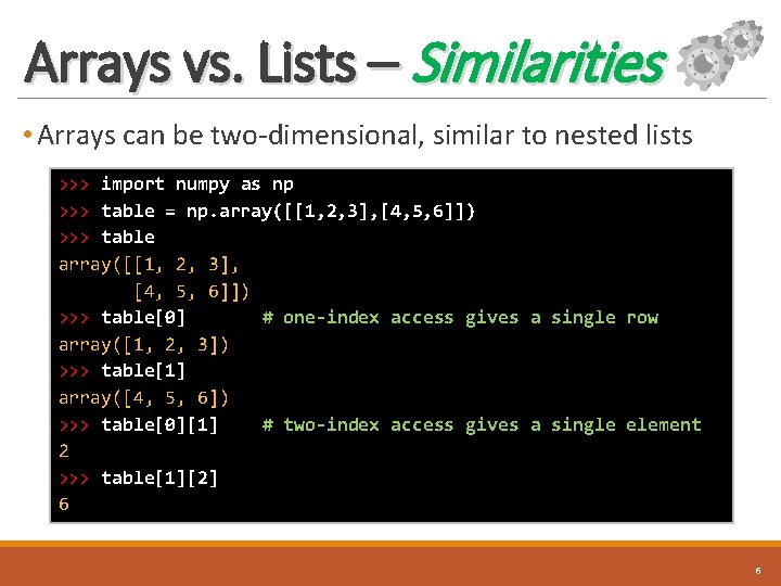 Arrays vs. Lists – Similarities • Arrays can be two-dimensional, similar to nested lists