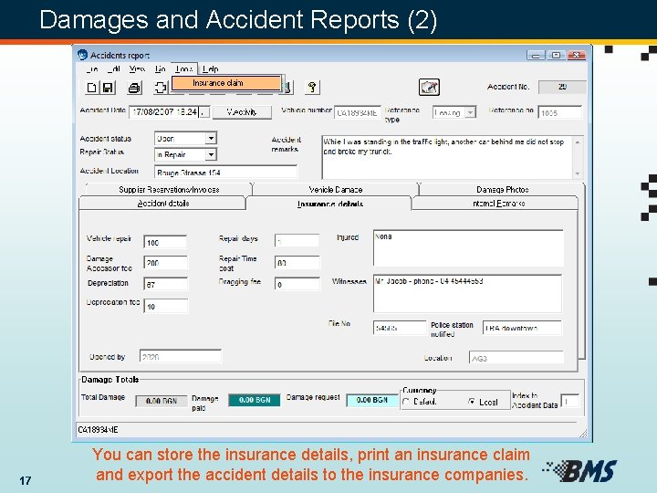 Damages and Accident Reports (2) 17 You can store the insurance details, print an