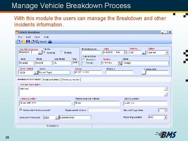 Manage Vehicle Breakdown Process With this module the users can manage the Breakdown and