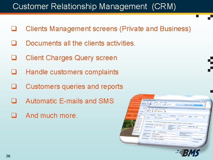 Customer Relationship Management (CRM) 26 q Clients Management screens (Private and Business) q Documents