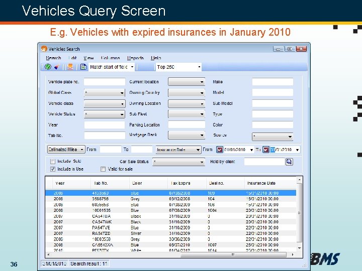 Vehicles Query Screen E. g. Vehicles with expired insurances in January 2010 36 