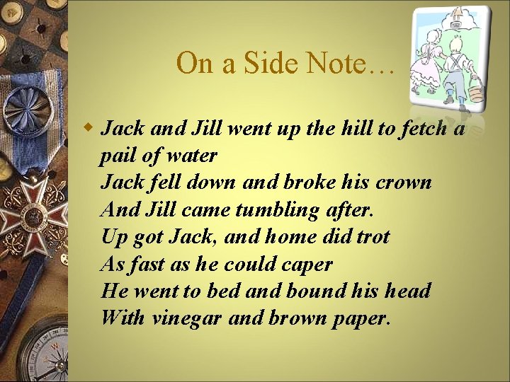 On a Side Note… w Jack and Jill went up the hill to fetch