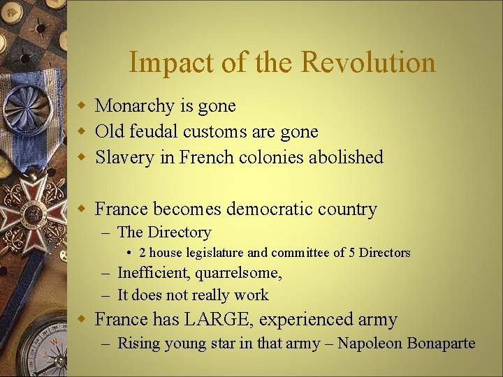 Impact of the Revolution w Monarchy is gone w Old feudal customs are gone