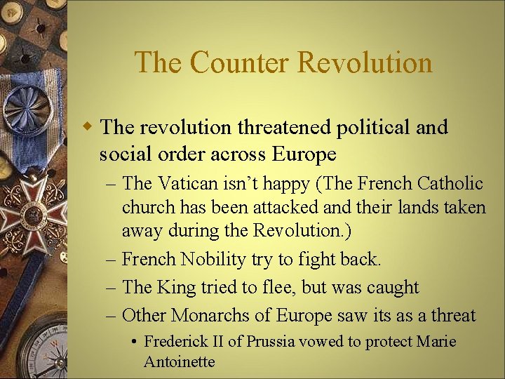 The Counter Revolution w The revolution threatened political and social order across Europe –