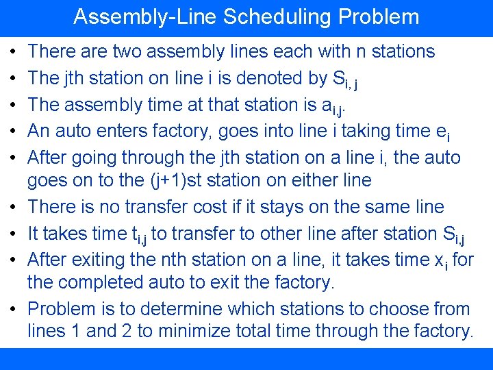 Assembly-Line Scheduling Problem • • • There are two assembly lines each with n