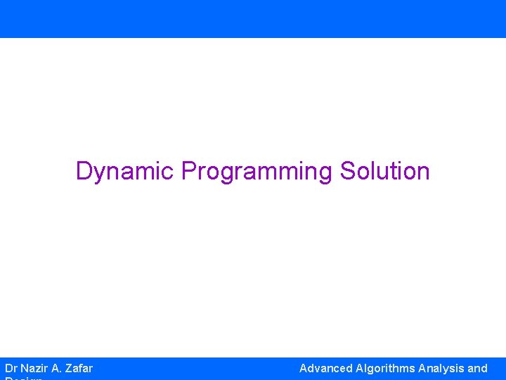 Dynamic Programming Solution Dr Nazir A. Zafar Advanced Algorithms Analysis and 