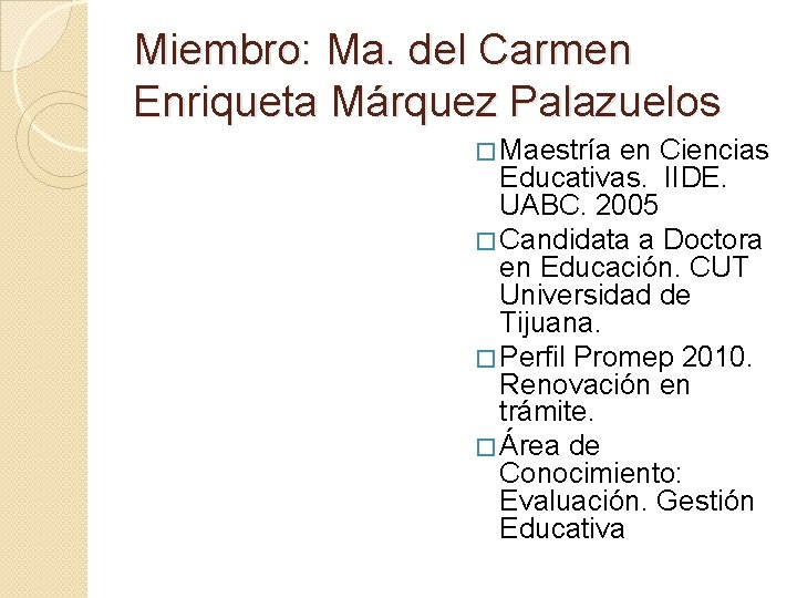 Miembro: Ma. del Carmen Enriqueta Márquez Palazuelos � Maestría en Ciencias Educativas. IIDE. UABC.