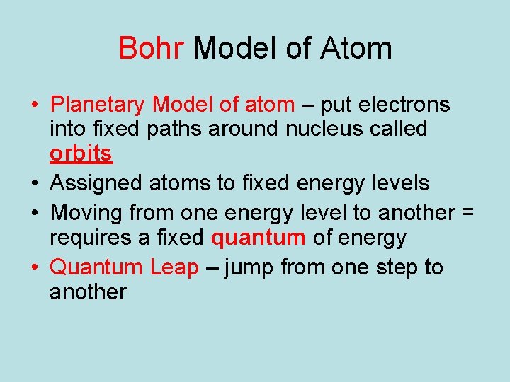 Bohr Model of Atom • Planetary Model of atom – put electrons into fixed