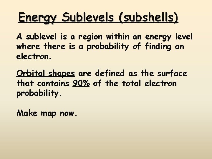 Energy Sublevels (subshells) A sublevel is a region within an energy level where there