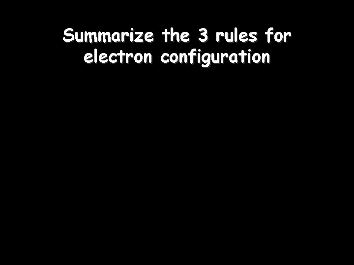 Summarize electron the 3 rules for configuration 