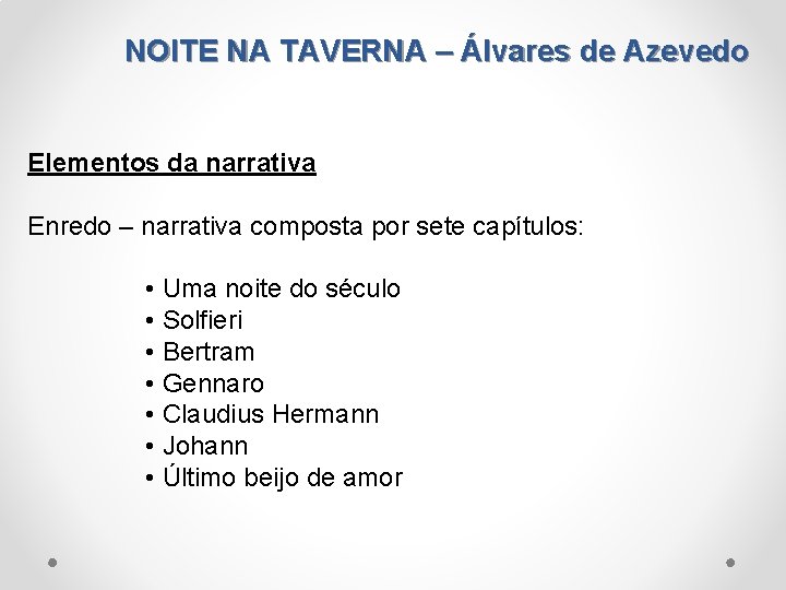 NOITE NA TAVERNA – Álvares de Azevedo Elementos da narrativa Enredo – narrativa composta