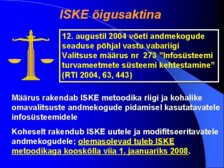 ISKE õigusaktina 12. augustil 2004 võeti andmekogude seaduse põhjal vastu vabariigi Valitsuse määrus nr