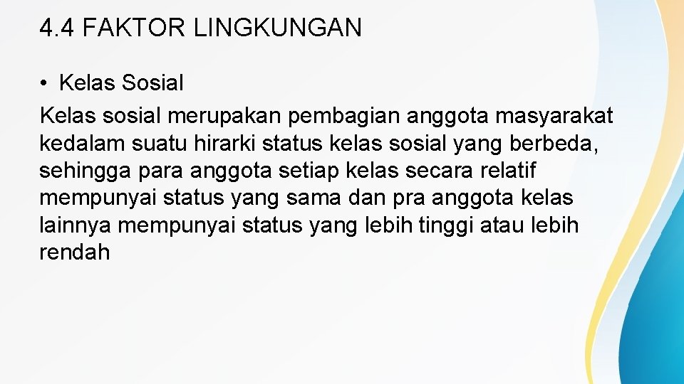 4. 4 FAKTOR LINGKUNGAN • Kelas Sosial Kelas sosial merupakan pembagian anggota masyarakat kedalam