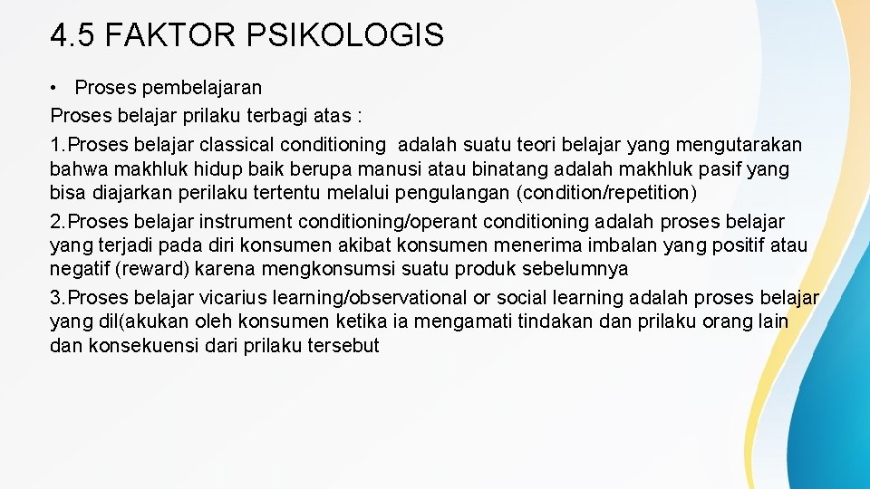 4. 5 FAKTOR PSIKOLOGIS • Proses pembelajaran Proses belajar prilaku terbagi atas : 1.