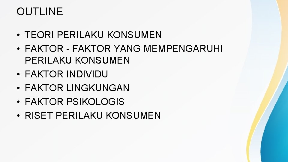 OUTLINE • TEORI PERILAKU KONSUMEN • FAKTOR - FAKTOR YANG MEMPENGARUHI PERILAKU KONSUMEN •