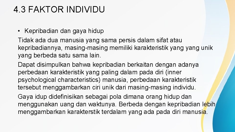 4. 3 FAKTOR INDIVIDU • Kepribadian dan gaya hidup Tidak ada dua manusia yang