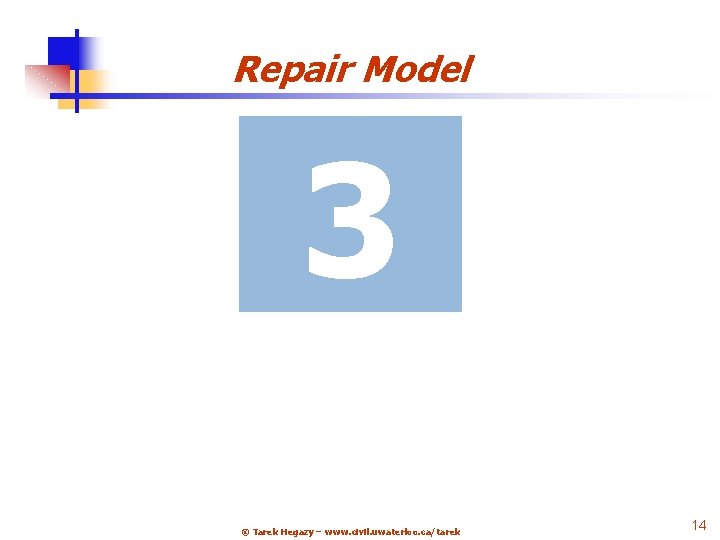 Repair Model 3 © Tarek Hegazy – www. civil. uwaterloo. ca/tarek 14 