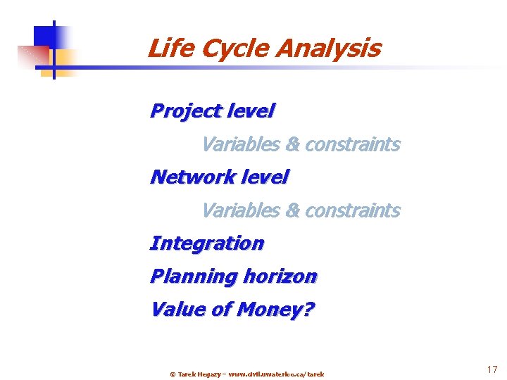 Life Cycle Analysis Project level Variables & constraints Network level Variables & constraints Integration