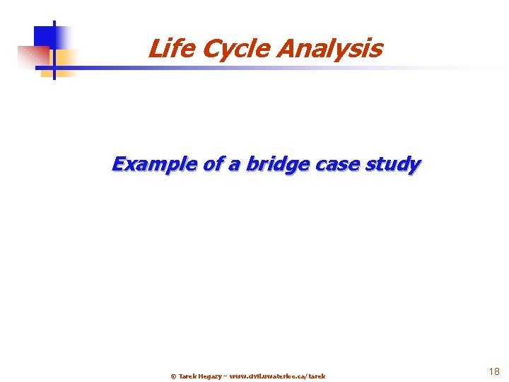 Life Cycle Analysis Example of a bridge case study 25 © Tarek Hegazy –