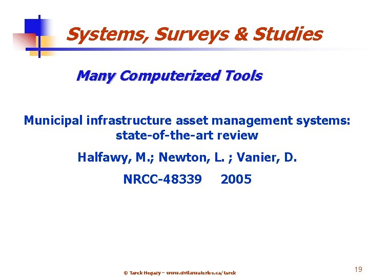 Systems, Surveys & Studies Many Computerized Tools Municipal infrastructure asset management systems: state-of-the-art review