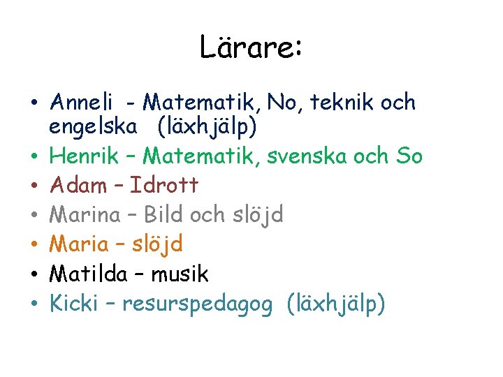 Lärare: • Anneli - Matematik, No, teknik och engelska (läxhjälp) • Henrik – Matematik,