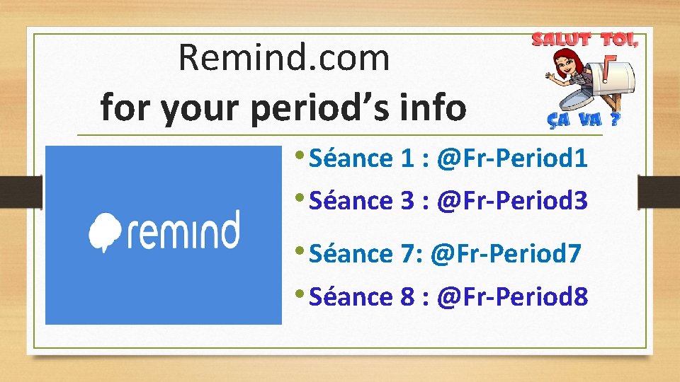 Remind. com for your period’s info • Séance 1 : @Fr-Period 1 • Séance