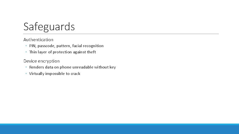 Safeguards Authentication ◦ PIN, passcode, pattern, facial recognition ◦ Thin layer of protection against