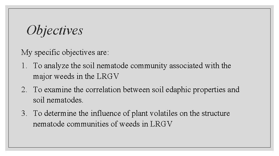 Objectives My specific objectives are: 1. To analyze the soil nematode community associated with