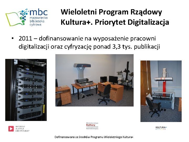 Wieloletni Program Rządowy Kultura+. Priorytet Digitalizacja • 2011 – dofinansowanie na wyposażenie pracowni digitalizacji