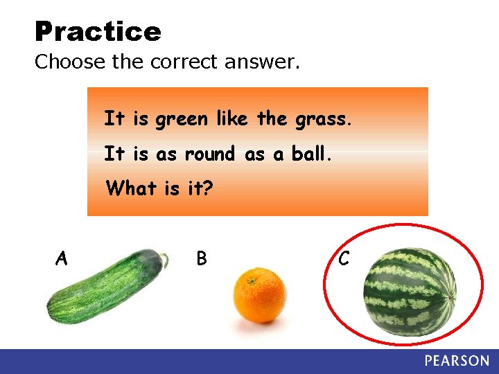 Practice Choose the correct answer. It is green like the grass. It is as