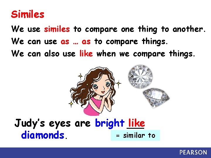 Similes We use similes to compare one thing to another. We can use as