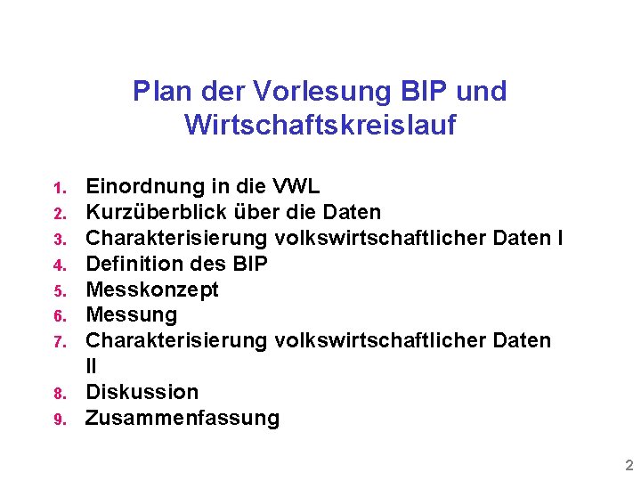 Plan der Vorlesung BIP und Wirtschaftskreislauf 1. 2. 3. 4. 5. 6. 7. 8.