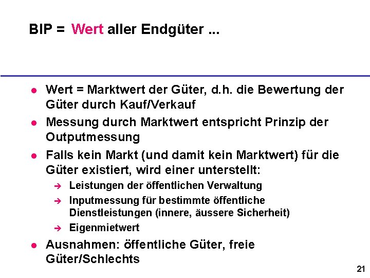 BIP = Wert aller Endgüter. . . l l l Wert = Marktwert der