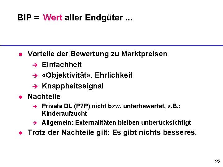 BIP = Wert aller Endgüter. . . l l Vorteile der Bewertung zu Marktpreisen