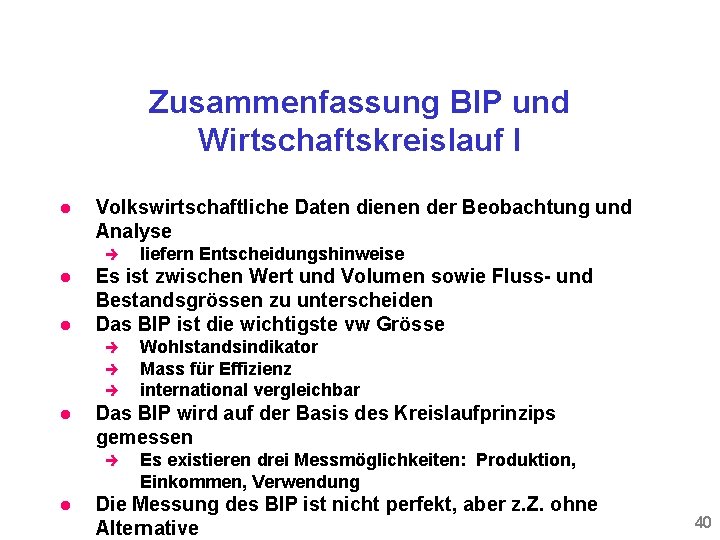 Zusammenfassung BIP und Wirtschaftskreislauf I l Volkswirtschaftliche Daten dienen der Beobachtung und Analyse è