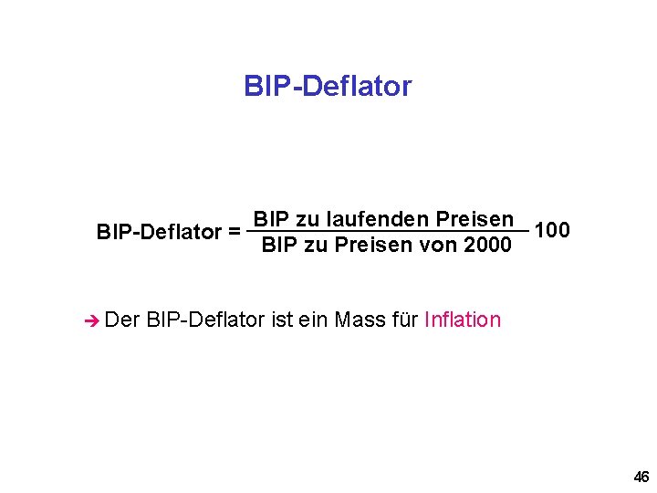 BIP-Deflator BIP zu laufenden Preisen 100 BIP-Deflator = BIP zu Preisen von 2000 è