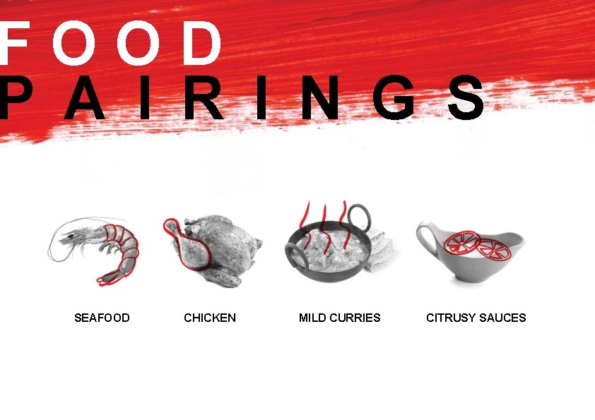 FOOD P A I R I N G S SEAFOOD CHICKEN MILD CURRIES CITRUSY