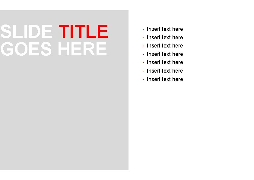 SLIDE TITLE GOES HERE - Insert text here Insert text here 