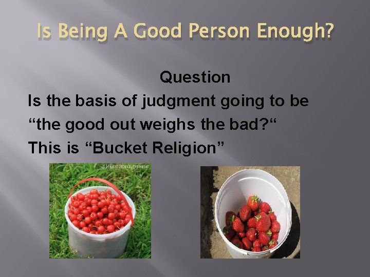 Is Being A Good Person Enough? Question Is the basis of judgment going to