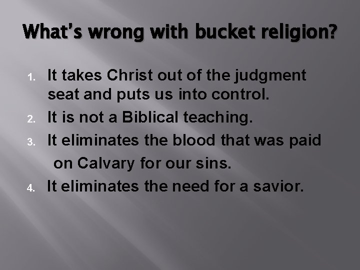 What’s wrong with bucket religion? 1. 2. 3. 4. It takes Christ out of