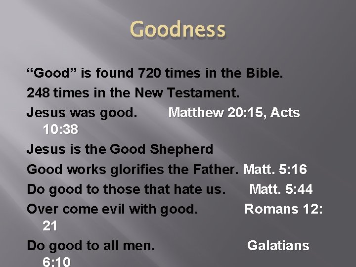 Goodness “Good” is found 720 times in the Bible. 248 times in the New