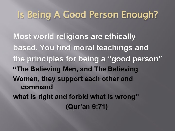 Is Being A Good Person Enough? Most world religions are ethically based. You find